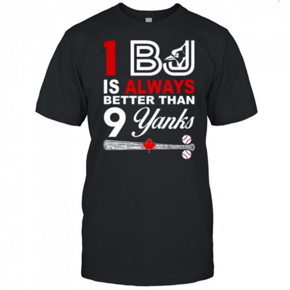 1-bj-is-always-better-than-9-yanks-toronto-blue-jays-shirt-vjp7oz9d 1 BJ is always better than 9 Yanks Toronto Blue Jays shirt