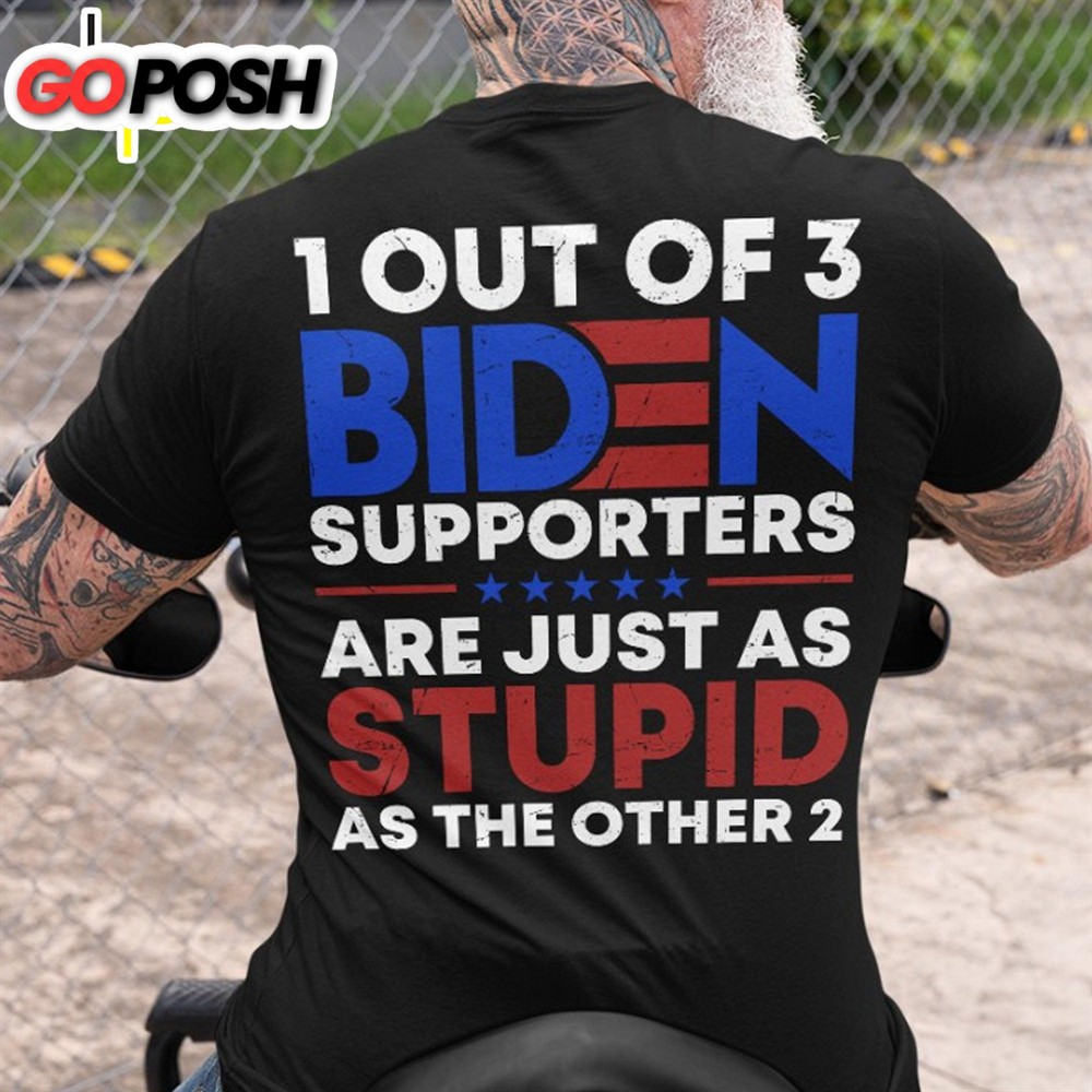1 Out Of 3 Biden Supporters Shirt Anti Biden Shirt Donald Trump Fan Backside Shirt Dark
