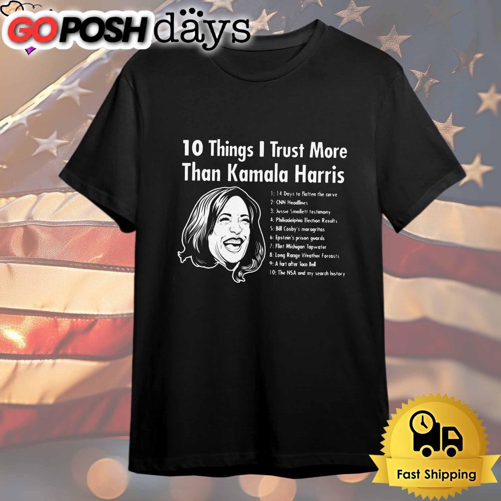 10 Things I Trust More Than Kamala Harris T Shirt