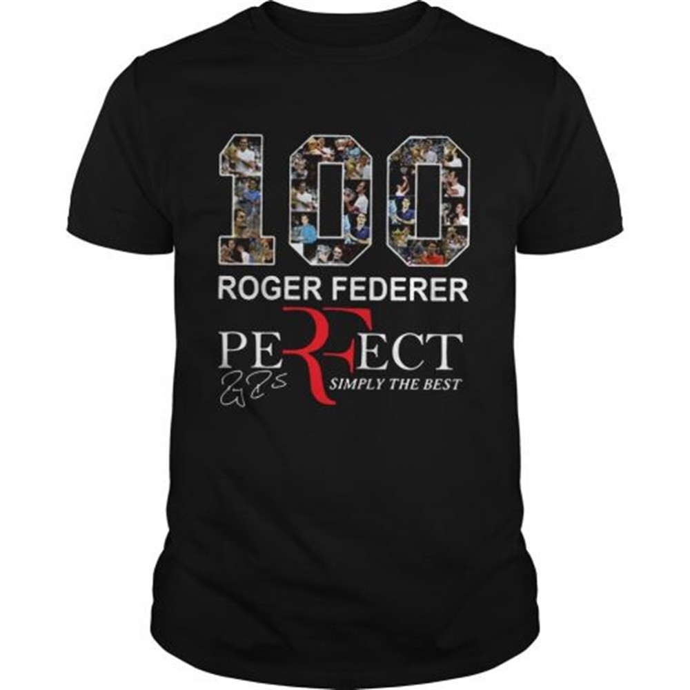100-roger-federer-perfect-simply-the-best-shirt-2kiwzo0n 100 Roger Federer Perfect Simply The Best Shirt