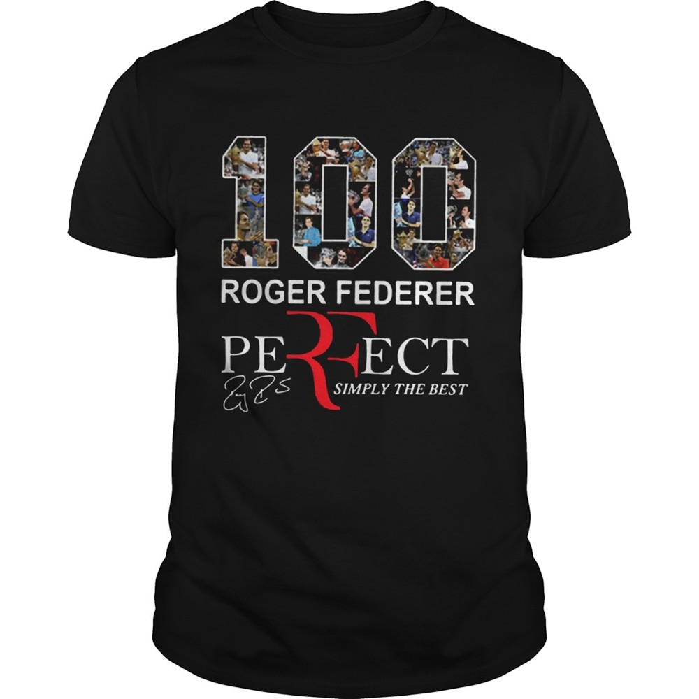 100-roger-federer-perfect-simply-the-best-shirt-2kiwzo0n 100 Roger Federer Perfect Simply The Best Shirt