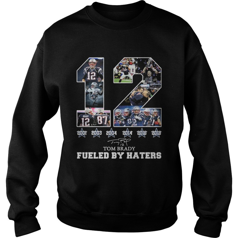 12 Tom Brady 6th Super Bowl fueled by Haters shirt