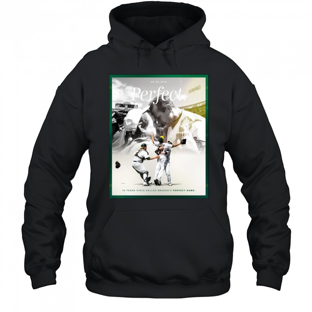 15 Years Since Dallas Bradens Perfect Game May 9 2010 Oakland Athletics t-shirt