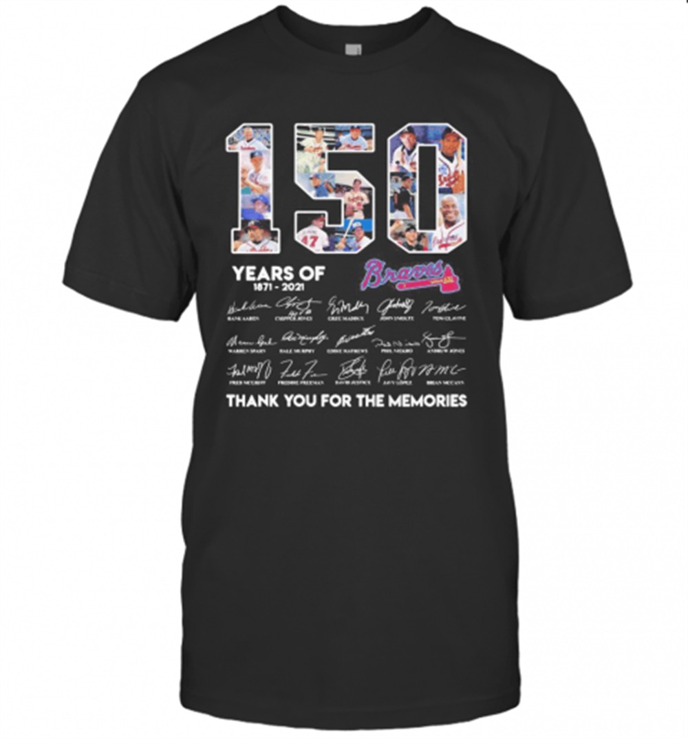 150-years-of-atlanta-braves-1871-2021-thank-you-for-the-memories-t-shirt-upsdkqgm 150 Years Of Atlanta Braves 1871 2021 Thank You For The Memories T-Shirt