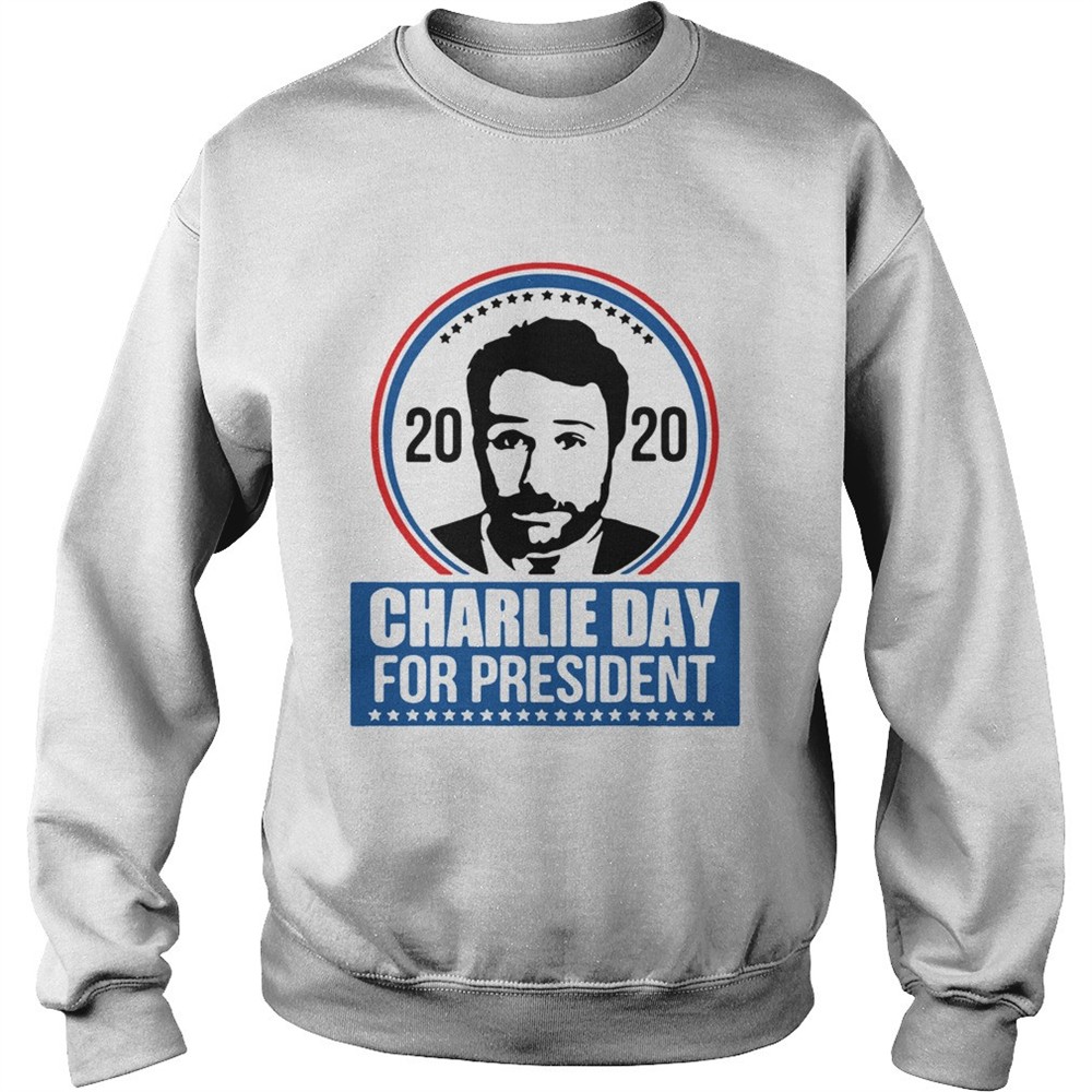 2020 Charlie Day For President shirt
