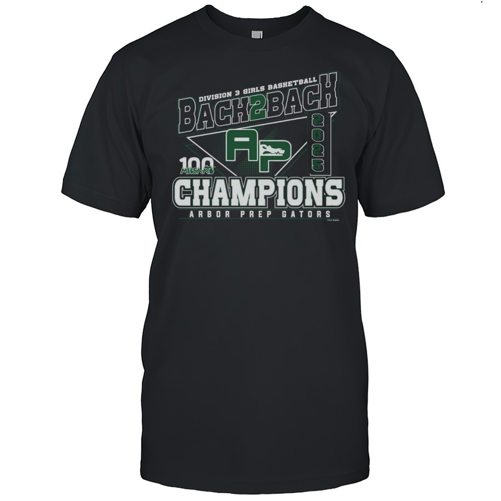 2025-mhsaa-girls-basketball-d3-back-2-back-champions-arbor-prep-gators-shirt-9jx927px 2025 MHSAA Girls Basketball D3 Back 2 Back Champions Arbor Prep Gators Shirt