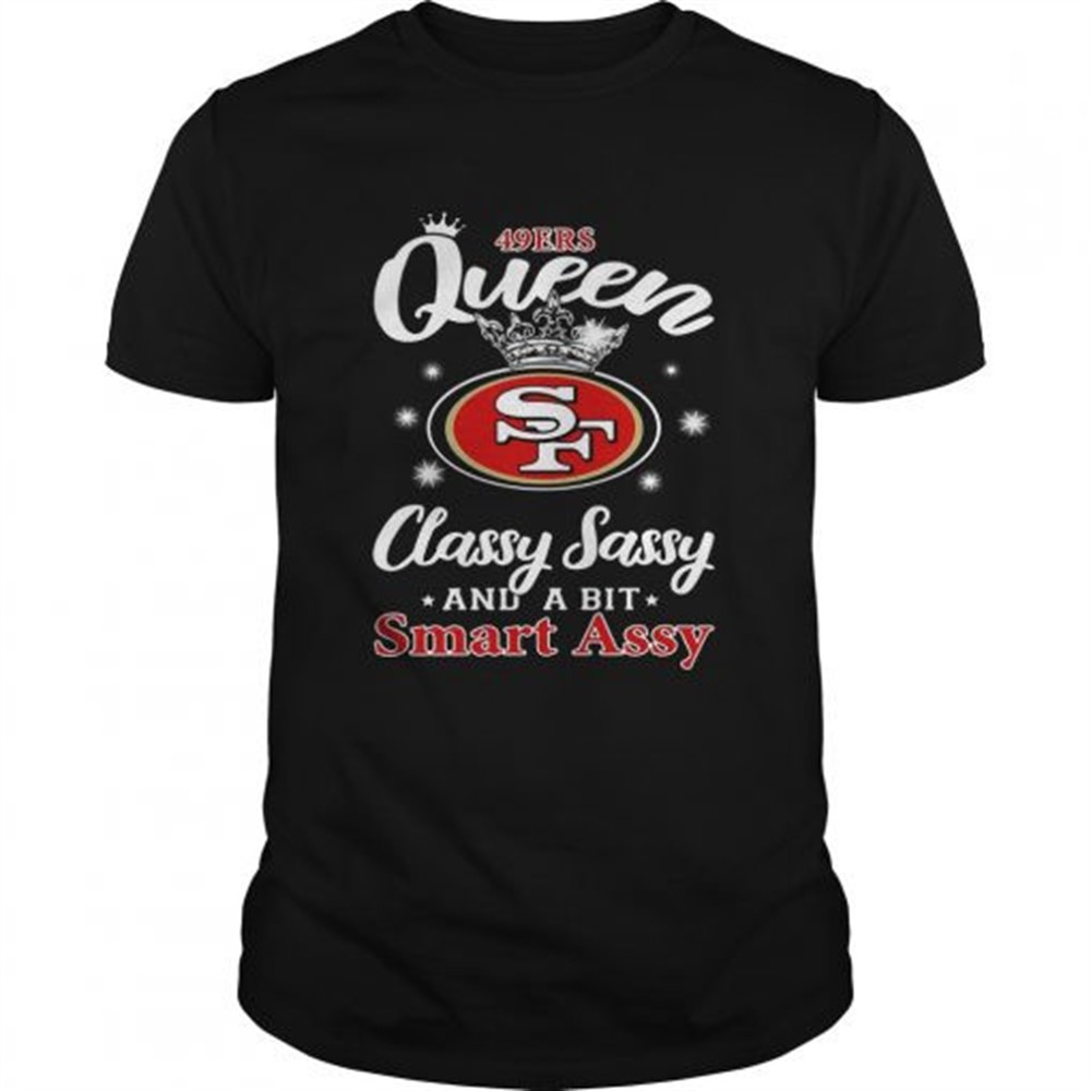 49ers-queen-classy-sassy-and-a-bit-smart-assy-shirt-xfwy0wk8 49ers Queen classy sassy and a bit smart assy shirt