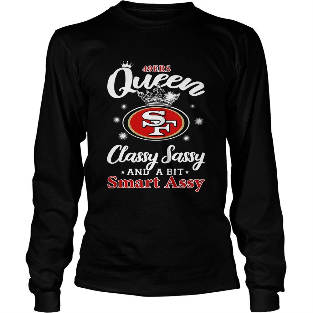 49ers-queen-classy-sassy-and-a-bit-smart-assy-shirt-xfwy0wk8 49ers Queen classy sassy and a bit smart assy shirt