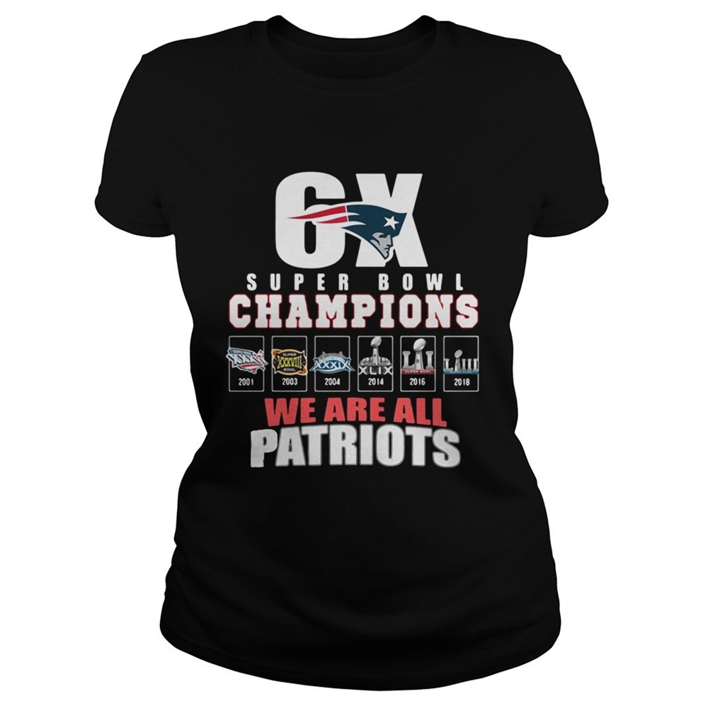6X Super Bowl Champions We are all Patriots shirt