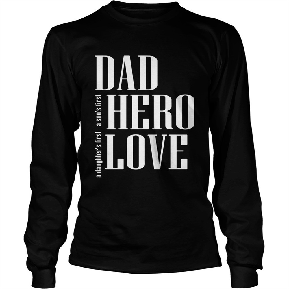 a-daughters-first-a-sons-first-dad-hero-love-shirt-vs17vcos A daughters first a sons first dad hero love shirt