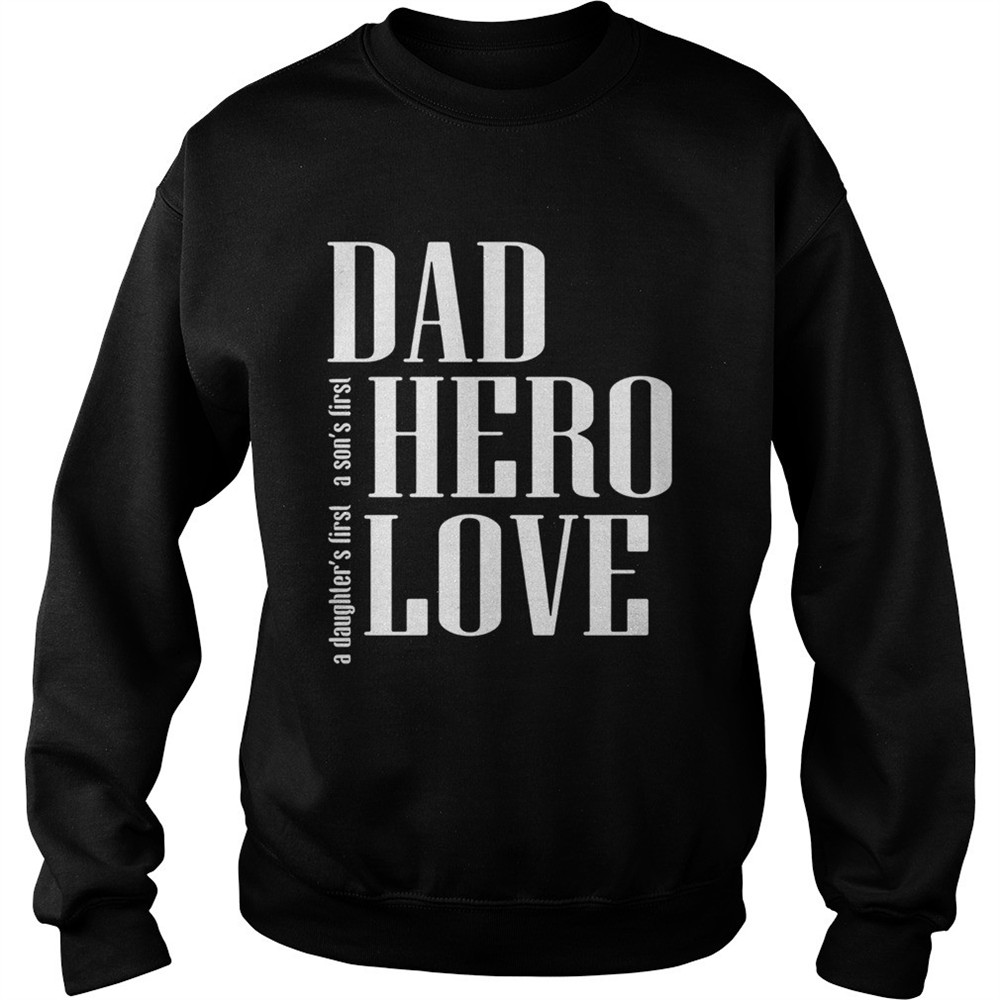 A daughters first a sons first dad hero love shirt