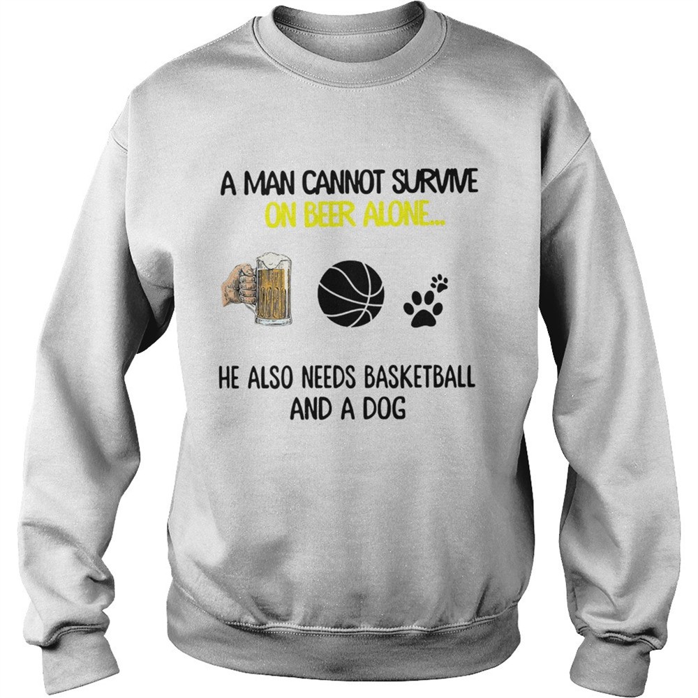 A Man Cannot Survive On Beer Alone He Also Needs Basketball And A Dog shirt