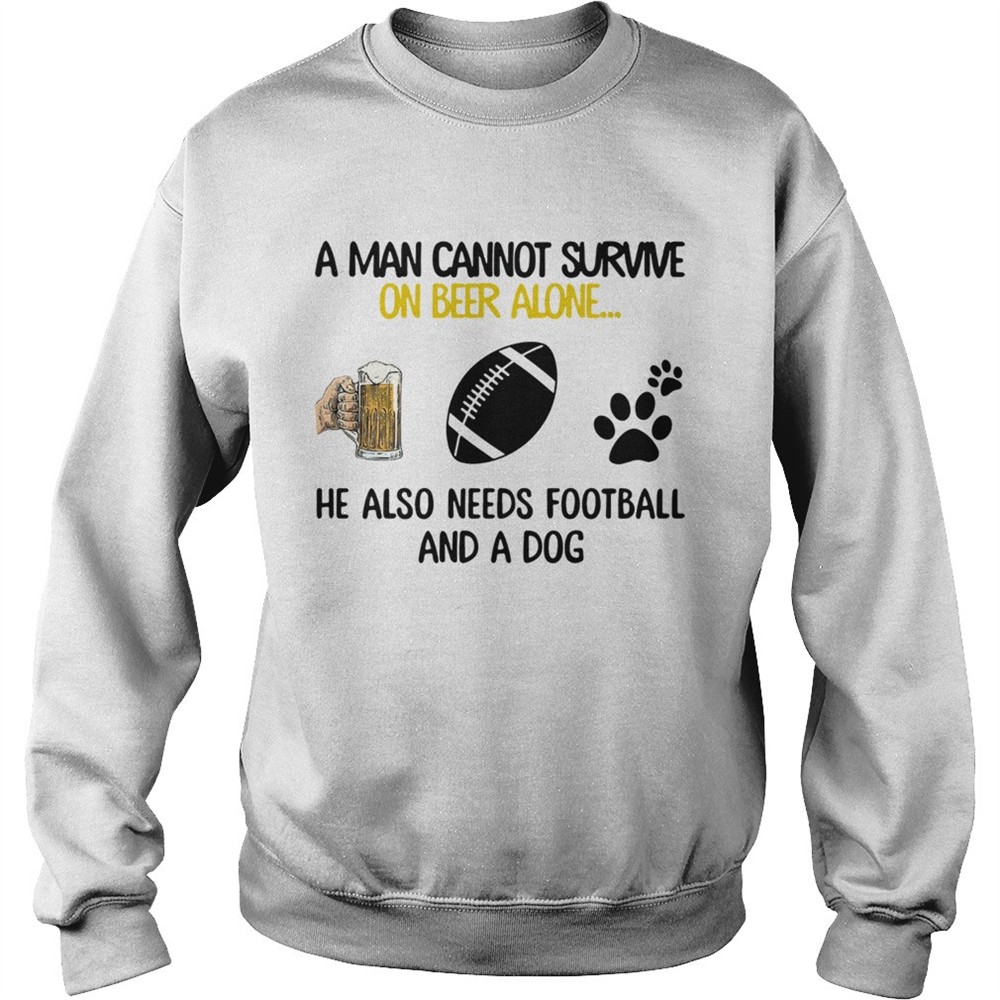A Man Cannot Survive On Beer Alone He Also Needs Football And A Dog shirt
