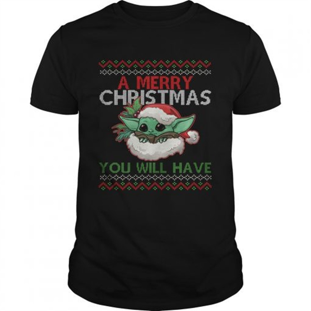 a-merry-christmas-you-will-have-shirt-f0kjignx A Merry Christmas You Will Have shirt