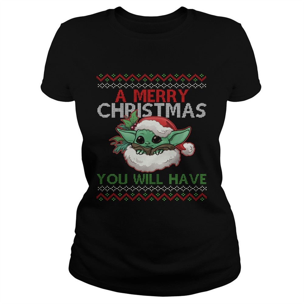 a-merry-christmas-you-will-have-shirt-f0kjignx A Merry Christmas You Will Have shirt