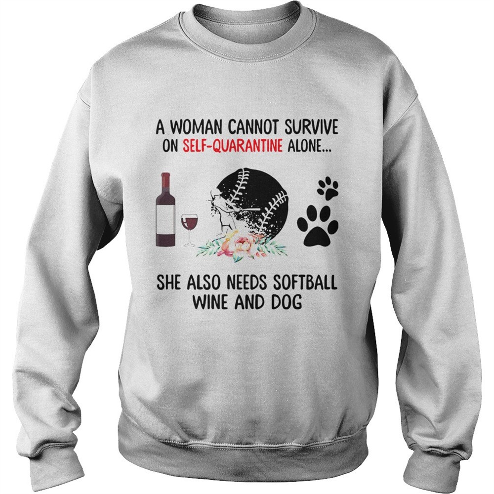 A Woman Cannot Survive On Self Quarantine Alone She Needs Wine Dog Softball shirt