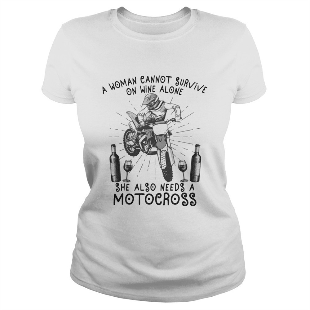 A Woman Cannot Survive On Wine Alone She Also Needs A Motocross Tshirt