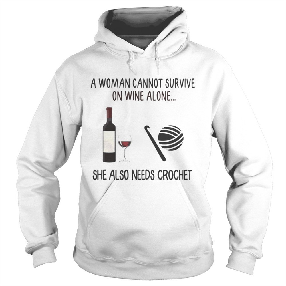 a-woman-cannot-survive-on-wine-alone-she-also-needs-crochet-shirt-98k3fc2r A Woman Cannot Survive On Wine Alone She Also Needs Crochet shirt