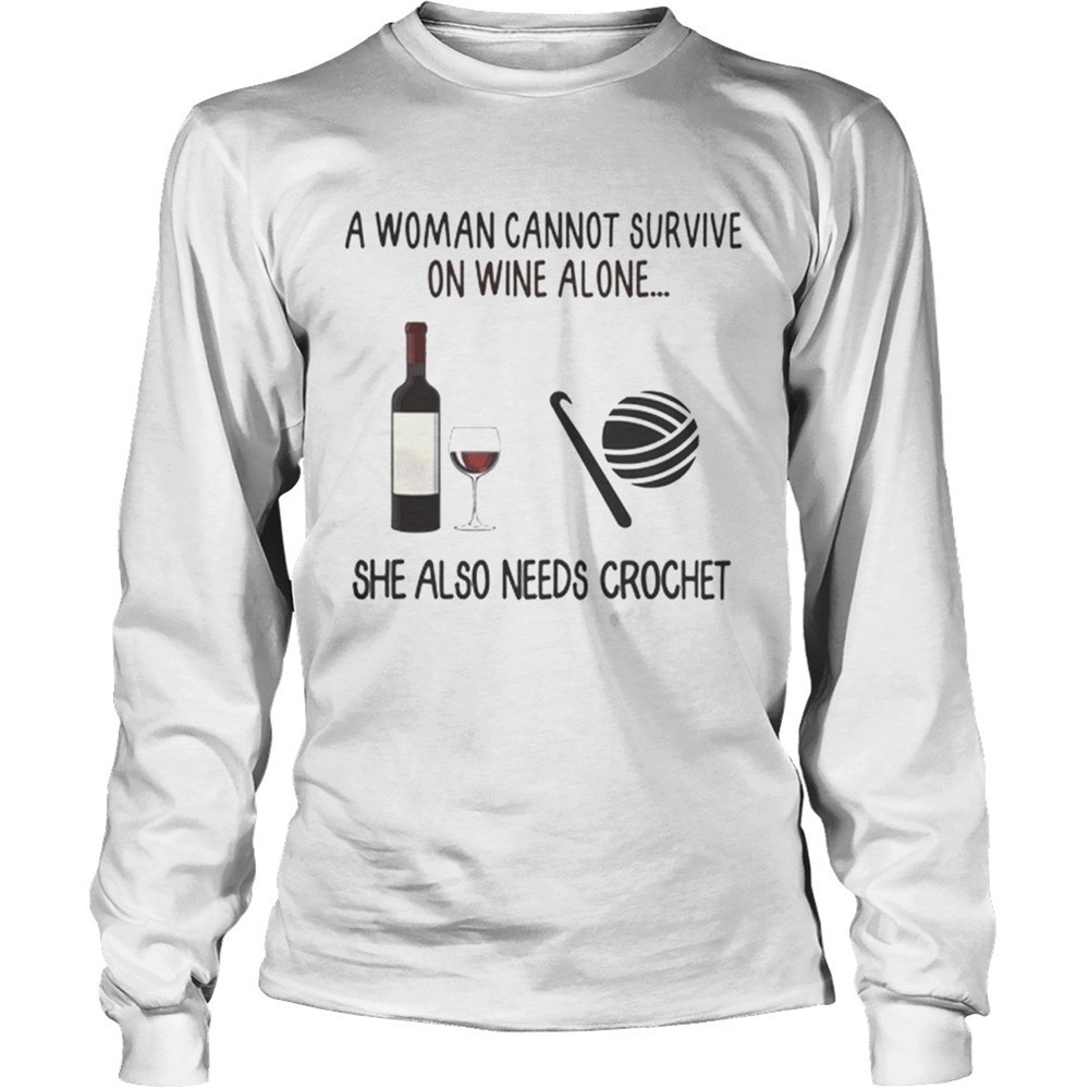 a-woman-cannot-survive-on-wine-alone-she-also-needs-crochet-shirt-98k3fc2r A Woman Cannot Survive On Wine Alone She Also Needs Crochet shirt