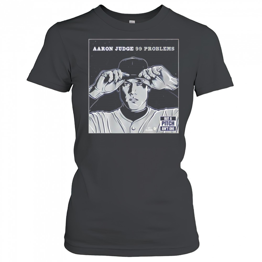 aaron-judge-99-problems-but-the-pitch-aint-one-shirt-5uubqpda Aaron Judge 99 problems but the pitch aint one shirt