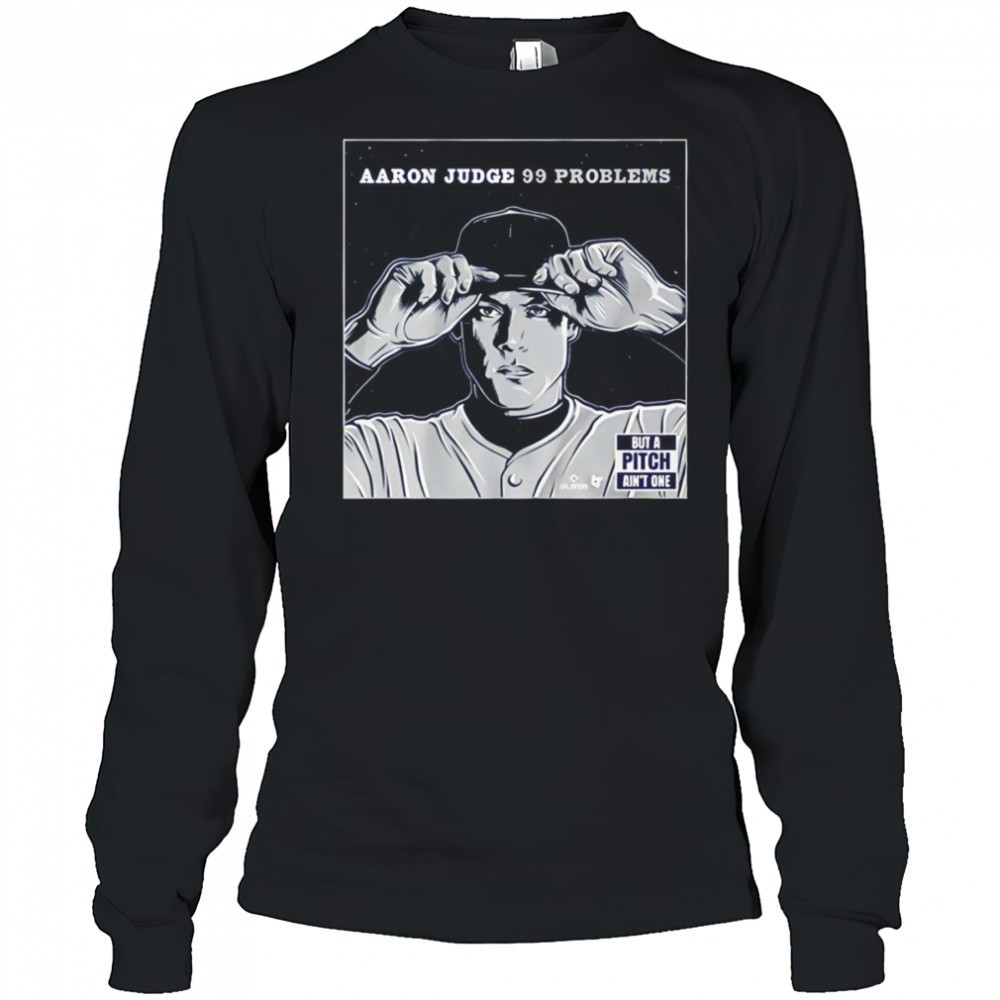 aaron-judge-99-problems-but-the-pitch-aint-one-shirt-5uubqpda Aaron Judge 99 problems but the pitch aint one shirt