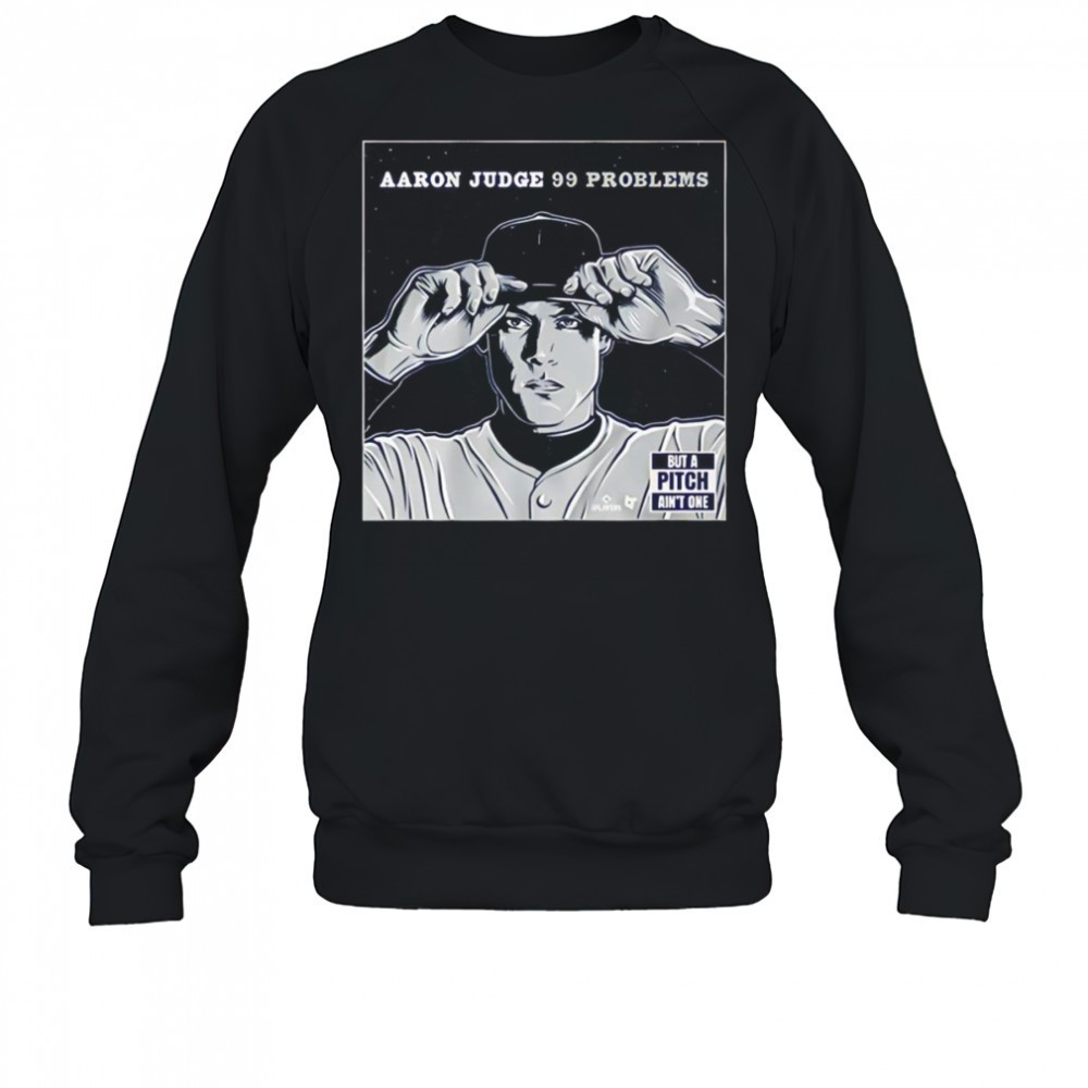 aaron-judge-99-problems-but-the-pitch-aint-one-shirt-5uubqpda Aaron Judge 99 problems but the pitch aint one shirt