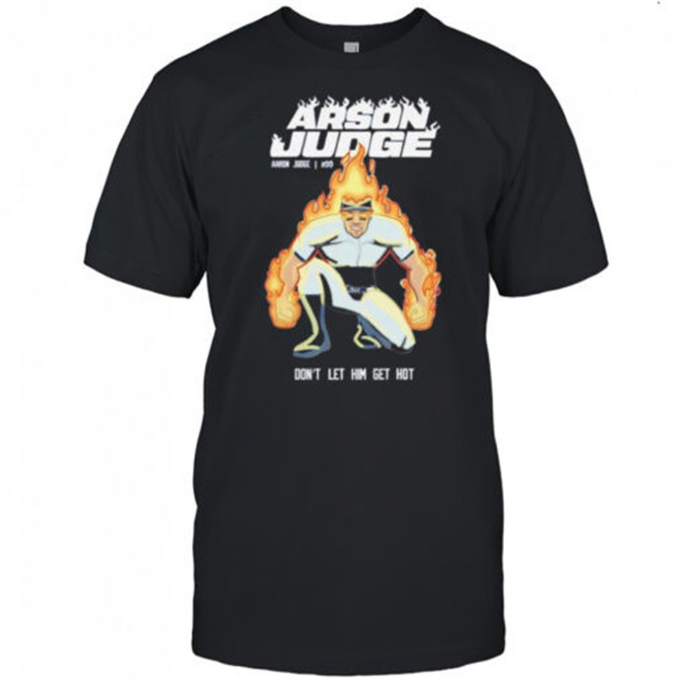 aaron-judge-new-york-yankees-99-dont-let-him-get-hot-shirt-quvz21gx Aaron Judge New York Yankees #99 dont let him get hot shirt