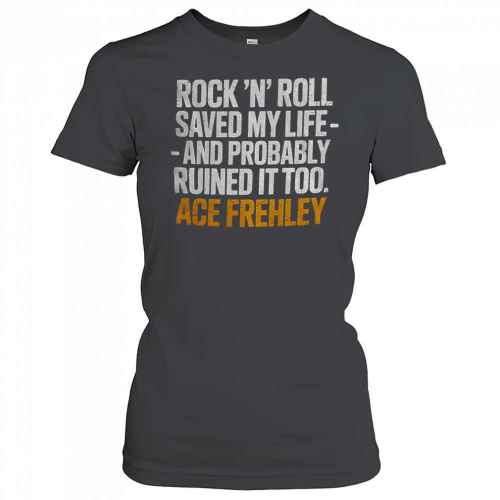 ace-frehley-rock-n-roll-saved-my-life-and-probably-ruined-it-too-shirt-xg8ge4pm Ace Frehley Rock ‘N Roll saved my life and probably ruined it too shirt