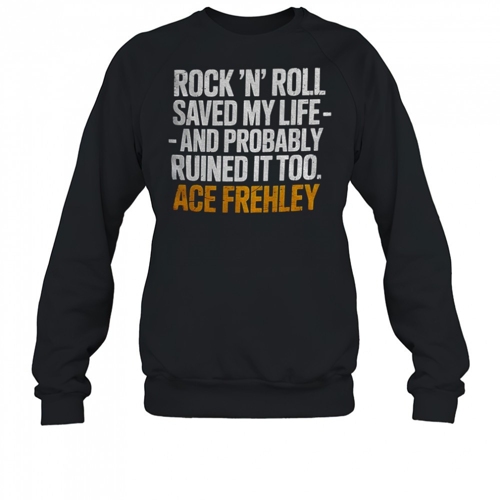 ace-frehley-rock-n-roll-saved-my-life-and-probably-ruined-it-too-shirt-xg8ge4pm Ace Frehley Rock ‘N Roll saved my life and probably ruined it too shirt