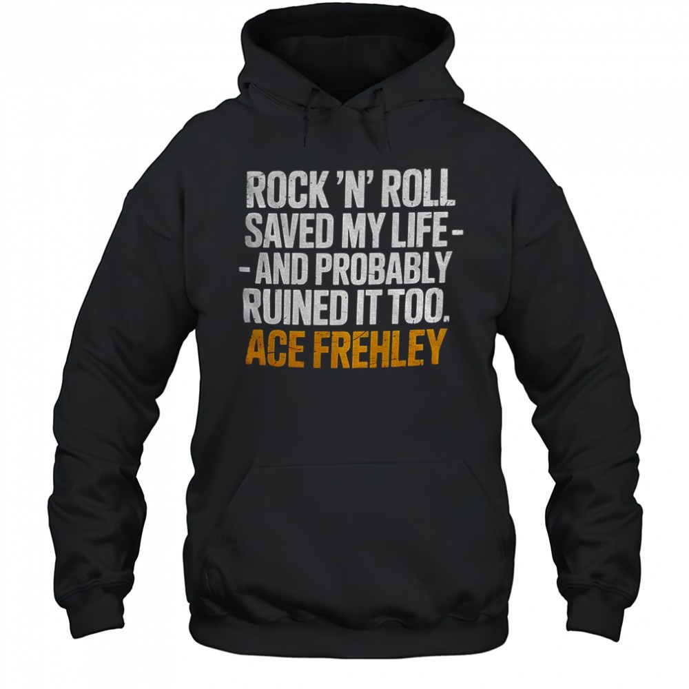 Ace Frehley Rock ‘N Roll saved my life and probably ruined it too shirt