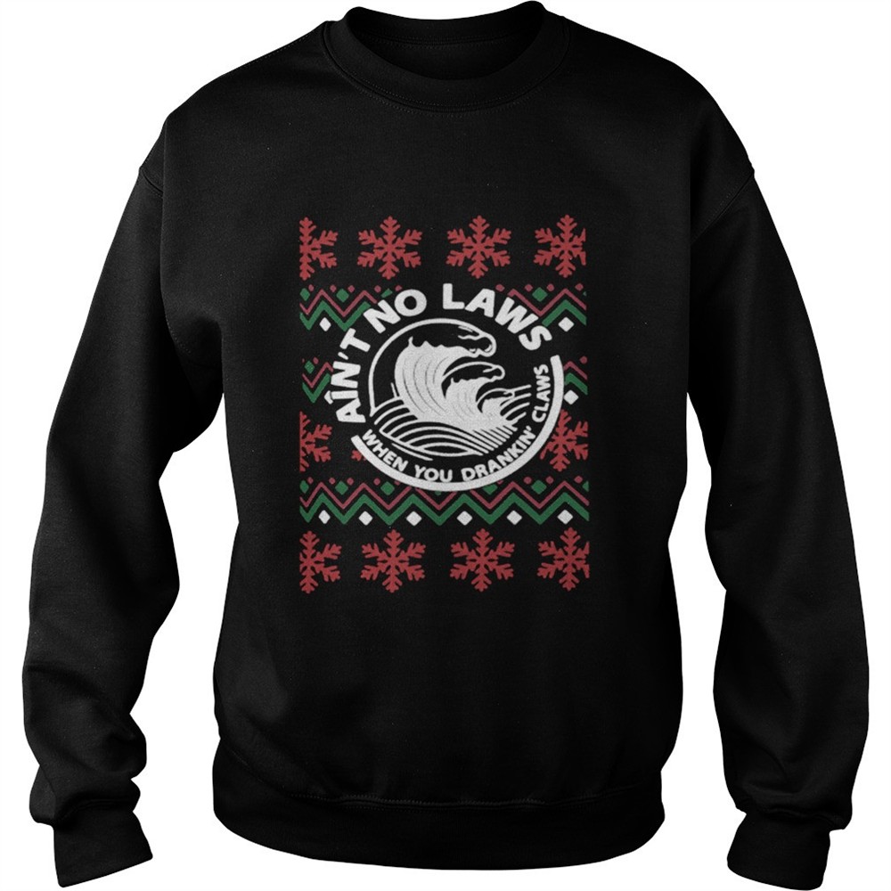 Aint no laws when you drankin claws Christmas shirt