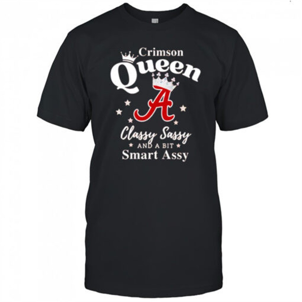 alabama-queen-classy-sassy-and-a-bit-smart-assy-logo-shirt-27iyuraq Alabama Queen Classy Sassy And A Bit Smart Assy logo shirt