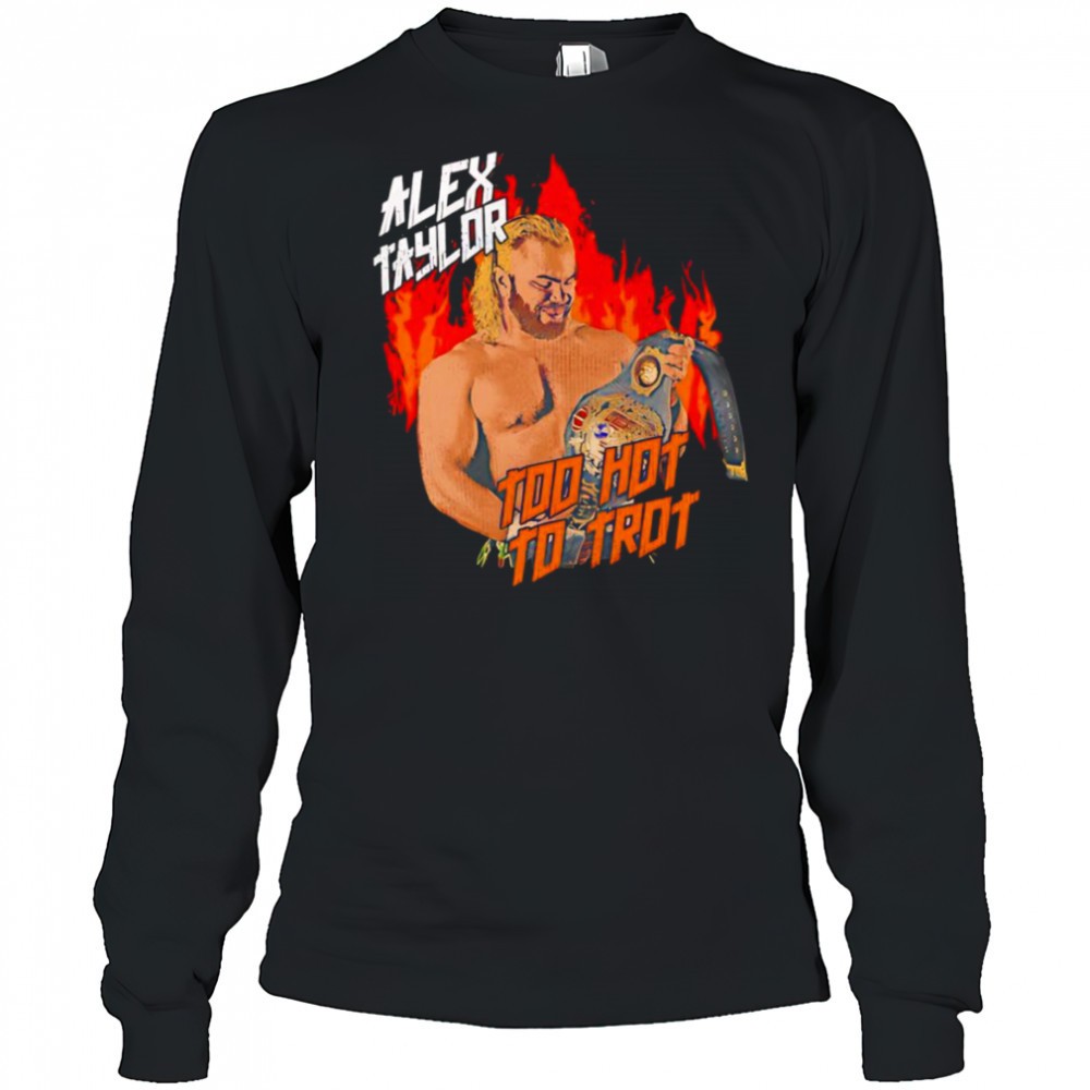 alex-taylor-too-hot-to-trot-shirt-kln3b9ne Alex Taylor too hot to trot shirt