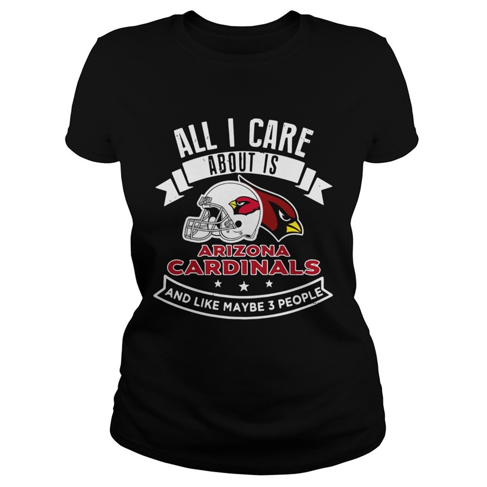 all-i-care-about-is-arizona-cardinals-and-like-maybe-3-people-shirt-v5pdseyf All I care about is Arizona Cardinals and like maybe 3 people shirt