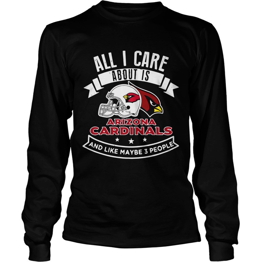 all-i-care-about-is-arizona-cardinals-and-like-maybe-3-people-shirt-v5pdseyf All I care about is Arizona Cardinals and like maybe 3 people shirt