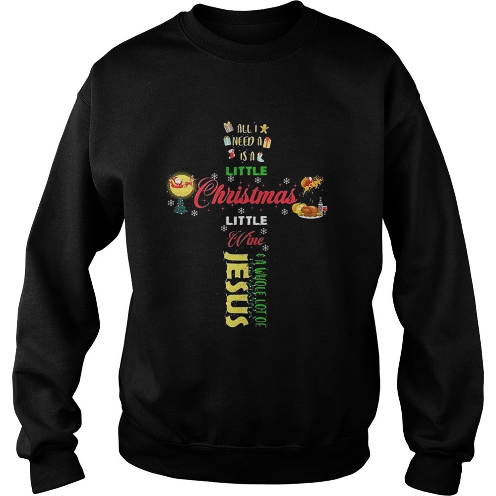 All I need a is a little Christmas little wine a whole lot of Jesus shirt