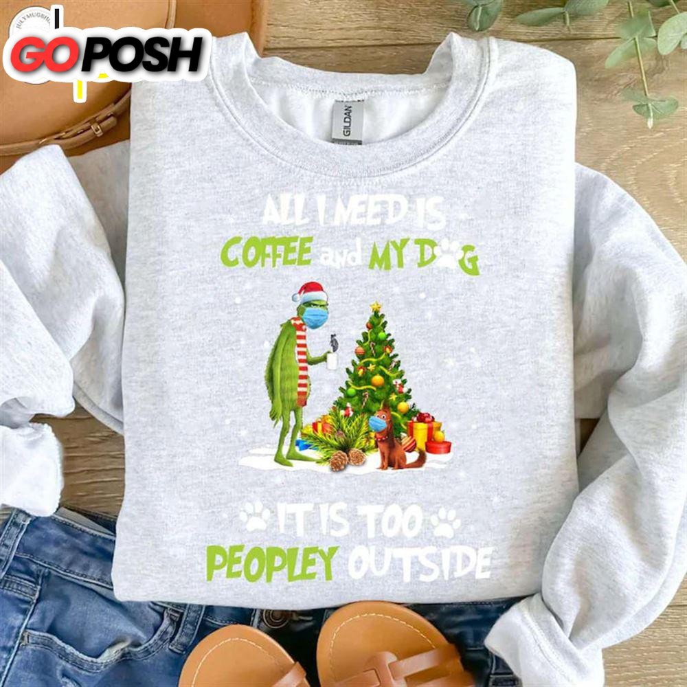 All I Need Is Coffee And My Dog It Is Too Peopley Outside Shirt, Christmas Tee