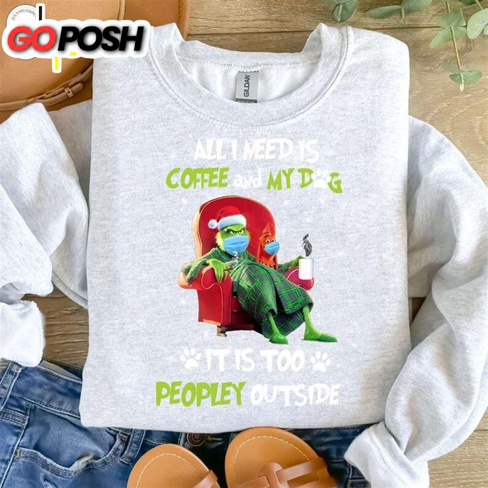 All I Need Is Coffee And My Dog It Is Too Peopley Outside Shirt