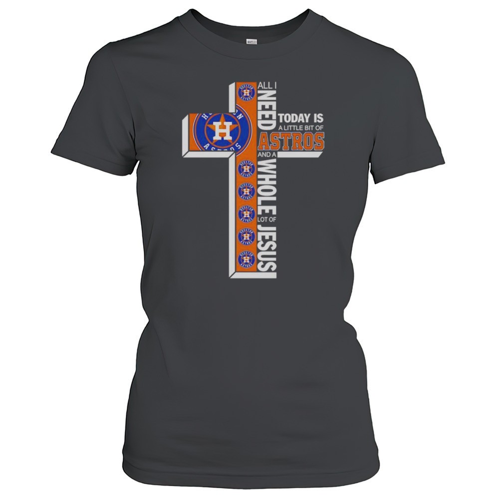 all-i-need-today-is-a-little-bit-of-astros-and-a-whole-lot-of-jesus-shirt-o01zacvy All I Need Today Is A Little Bit Of Astros And A Whole Lot Of Jesus Shirt