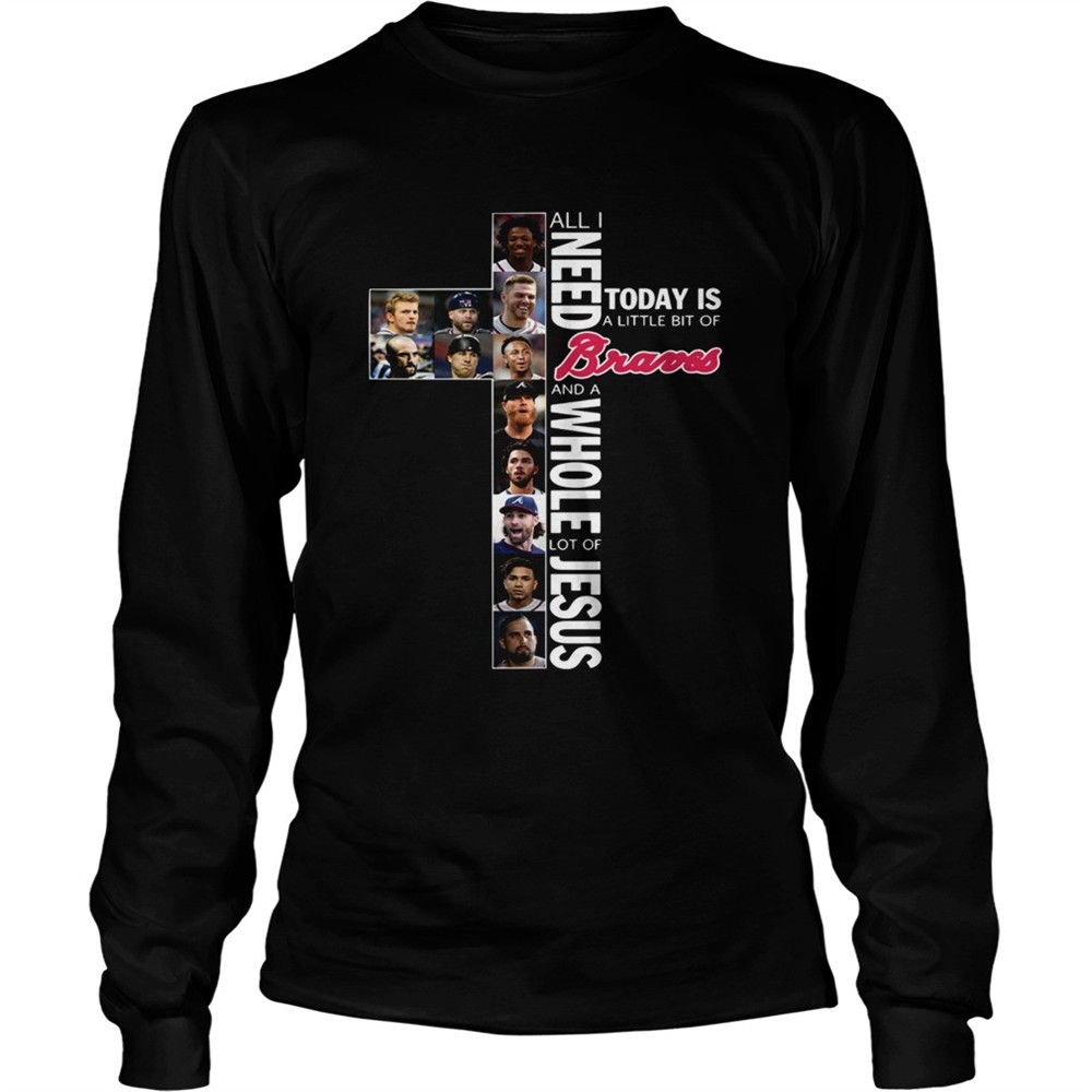 all-i-need-today-is-a-little-bit-of-braves-and-a-whole-lot-of-jesus-shirt-jf4ctp39 All I need today is a little bit of Braves and a whole lot of Jesus shirt