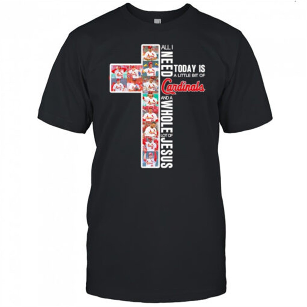 all-i-need-today-is-a-little-bit-of-cardinals-and-a-whole-lot-of-jesus-shirt-wn414duk All I need today is a little bit of Cardinals and a whole lot of Jesus shirt