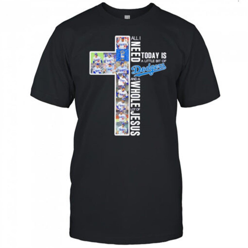 all-i-need-today-is-a-little-bit-of-dodgers-and-a-whole-lot-of-jesus-players-shi-3gbpbjf6 All I need today is a little bit of Dodgers and a whole lot of Jesus players shirt