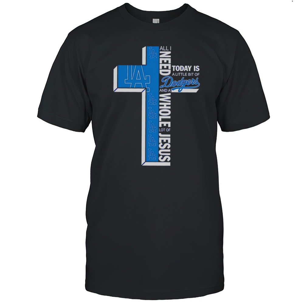 all-i-need-today-is-a-little-bit-of-dodgers-and-a-whole-lot-of-jesus-shirt-52u8336c All I Need Today Is A Little Bit Of Dodgers And A Whole Lot Of Jesus Shirt