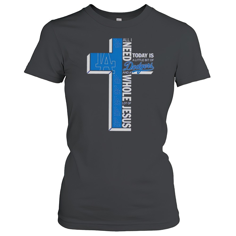 all-i-need-today-is-a-little-bit-of-dodgers-and-a-whole-lot-of-jesus-shirt-52u8336c All I Need Today Is A Little Bit Of Dodgers And A Whole Lot Of Jesus Shirt