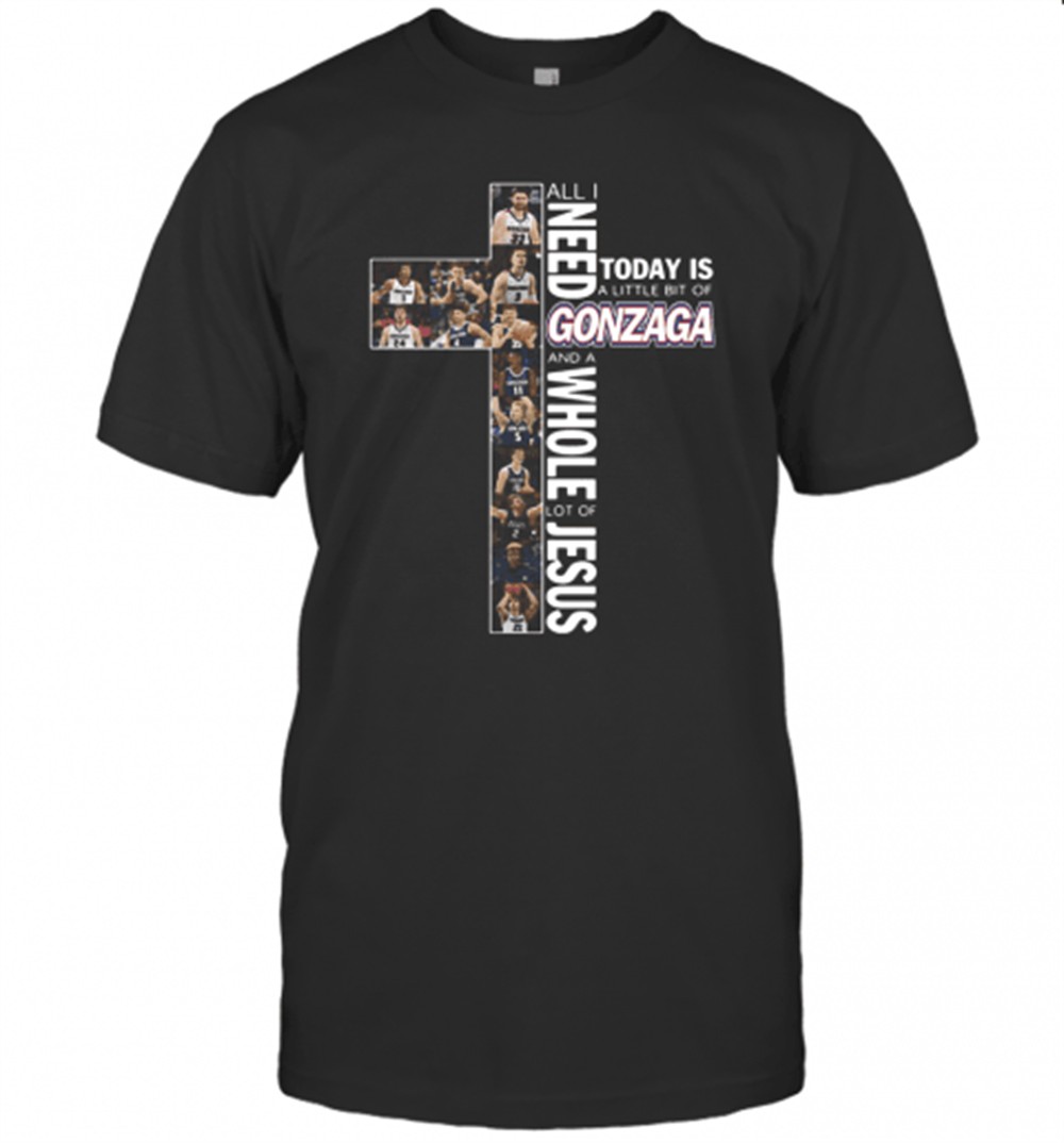 all-i-need-today-is-a-little-bit-of-gonzaga-and-a-whole-lot-of-jesus-t-shirt-oonchctp All I Need Today Is A Little Bit Of Gonzaga And A Whole Lot Of Jesus T-Shirt