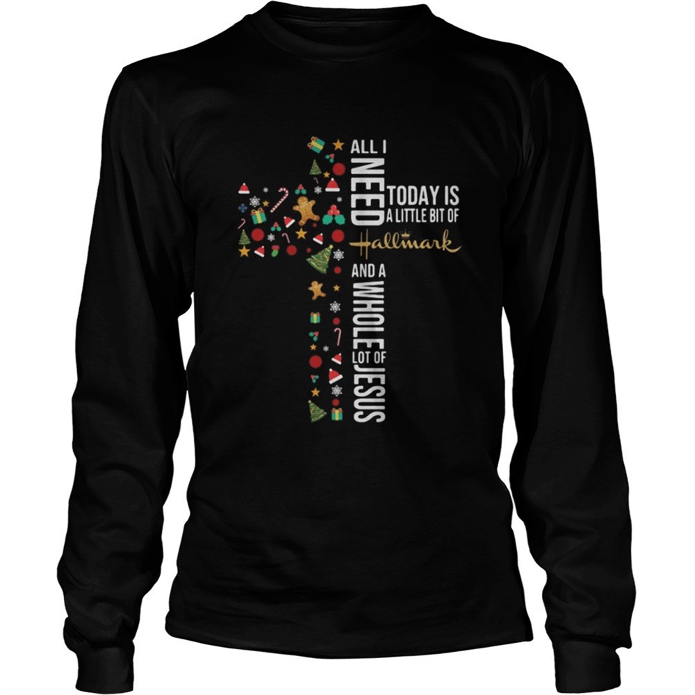 all-i-need-today-is-a-little-bit-of-hallmark-and-a-whole-lot-of-jesus-shirt-t5z1gryf All I need today is a little bit of Hallmark and a whole lot of Jesus shirt