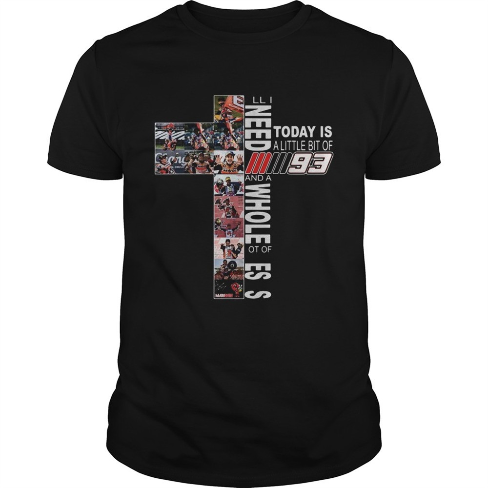 all-i-need-today-is-a-little-bit-of-marc-marquez-mm93-and-a-whole-lot-of-jesus-s-851mha5t All I need today is a little bit of Marc Marquez MM93 and a whole lot of Jesus shirt