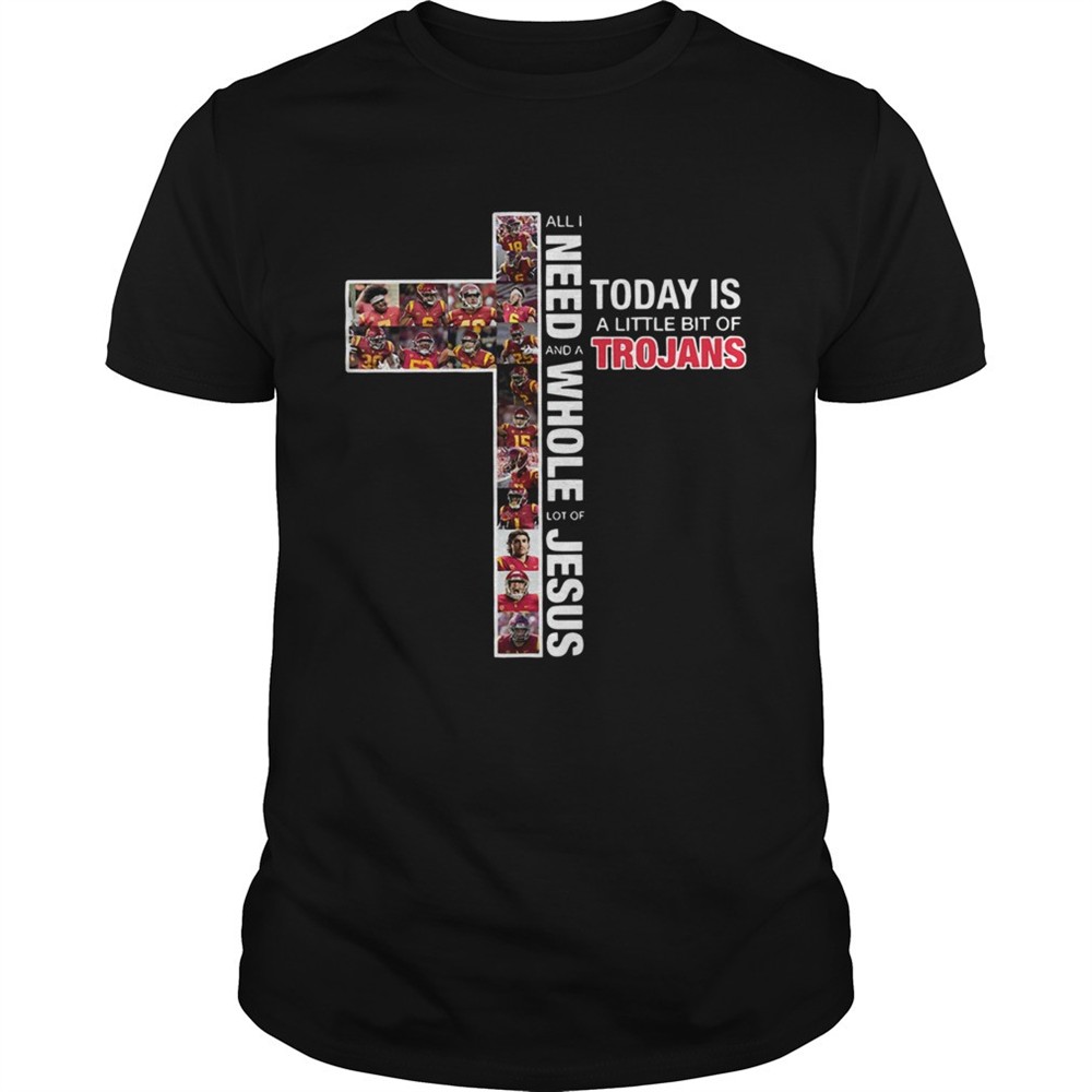 all-i-need-today-is-a-little-bit-of-trojans-and-a-whole-lot-of-jesus-shirt-cg4youpz All I need today is a little bit of Trojans and a whole lot of Jesus shirt