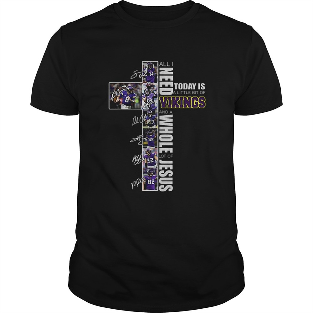 all-i-need-today-is-a-little-bit-of-vikings-a-whole-lot-of-jesus-shirt-syqmmnkh All I need today is a little bit of Vikings a whole lot of Jesus shirt