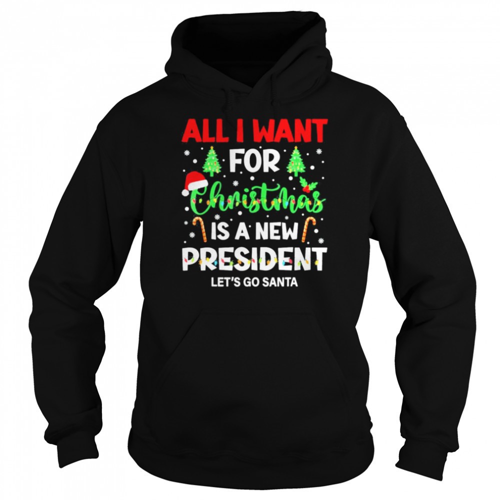 All I Want For Christmas Is A New President Lets Go Santa Shirt